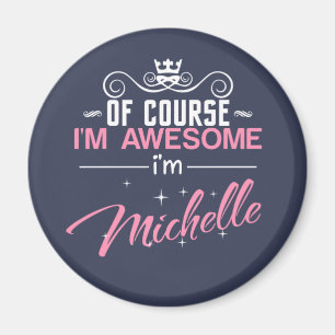 Of Course I'm Awesome I'm Michelle name Magnet