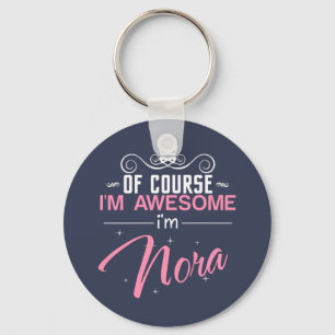 Of Course I'm Awesome I'm Nora name Key Ring