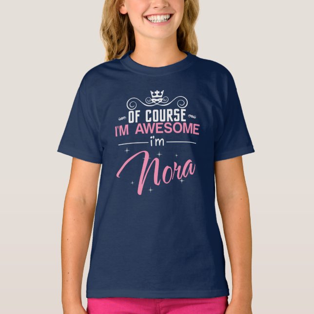 Of Course I'm Awesome I'm Nora name T-Shirt (Front)