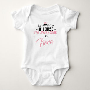 Of Course I'm Awesome I'm Nova name Baby Bodysuit