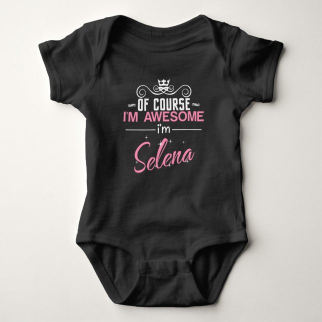 Of Course I'm Awesome I'm Selena name Baby Bodysuit (Front)