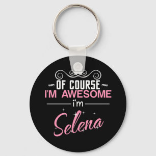 Of Course I'm Awesome I'm Selena name Key Ring