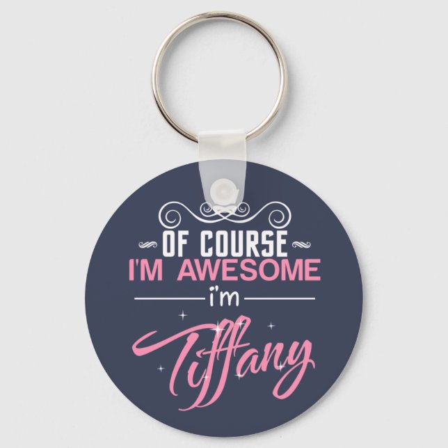Of course I'm Awesome I'm Tiffany name Key Ring (Front)
