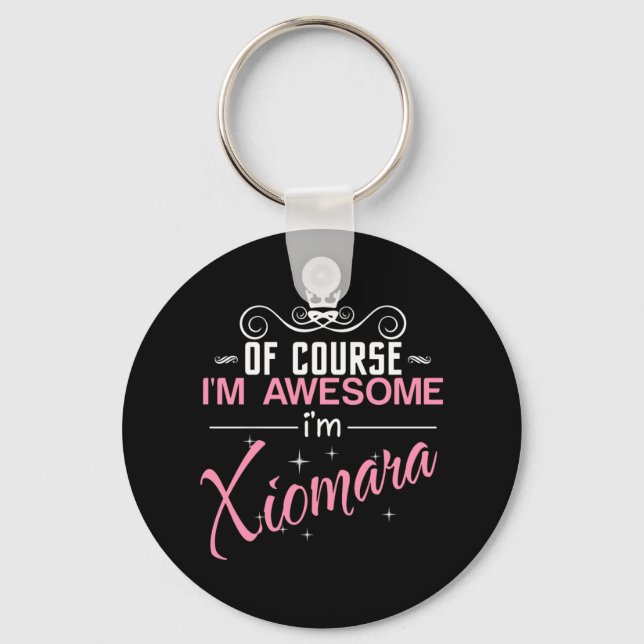 Of Course I'm Awesome I'm Xiomara Key Ring (Front)