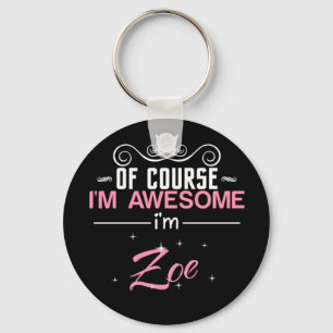 Of Course I'm Awesome I'm Zoe name Key Ring