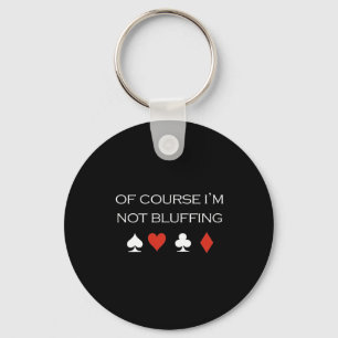 Of course im bluffing T-shirt white Key Ring