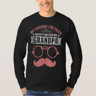 Of Course I'm Cute Haven't You Seen My Grandpa T-Shirt