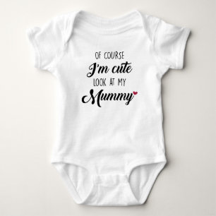Of Course I'm Cute, Look at My Mummy Cute Baby Bodysuit