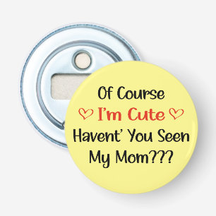 Of Course I'm Cute Mum Pregnancy Announcement  Bottle Opener