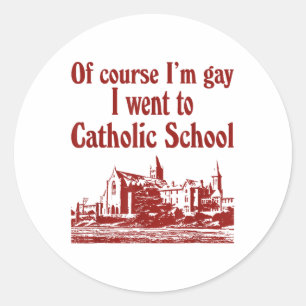 Of Course Im Gay I Went To Catholic School Classic Round Sticker