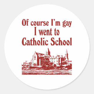 Of Course Im Gay I Went To Catholic School Classic Round Sticker