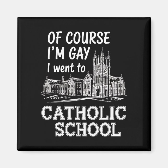 Of Course I'm Gay I Went to Catholic School Funny Magnet (Front)