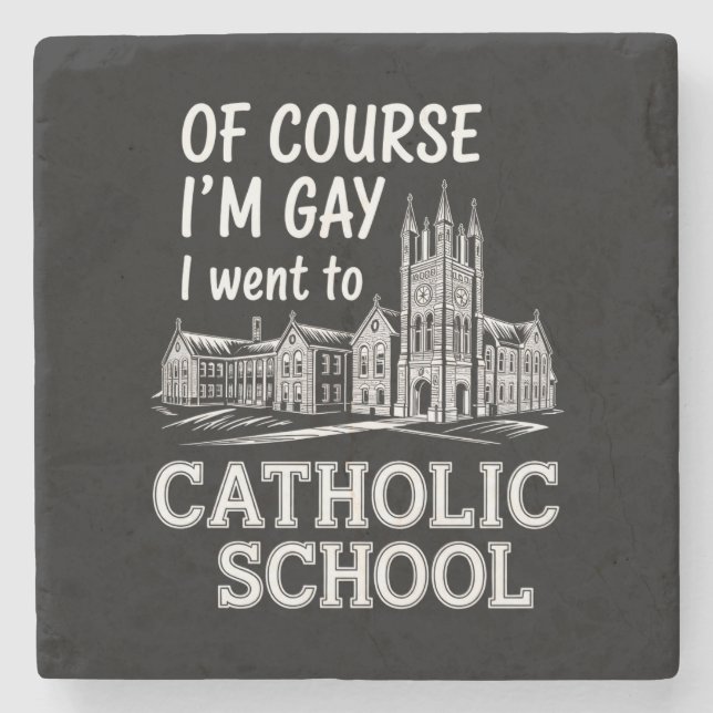 Of Course I'm Gay I Went to Catholic School Funny Stone Coaster (Front)