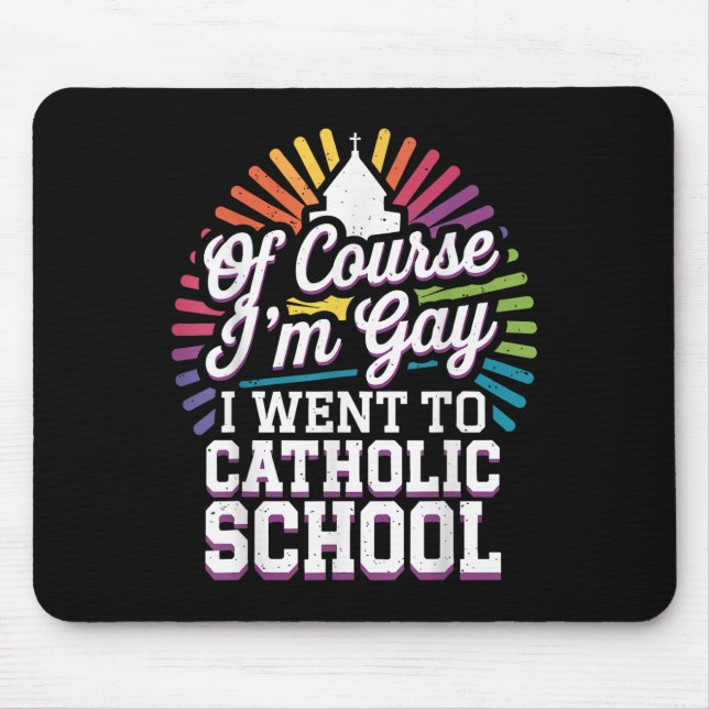 Of Course Im Gay I Went To Catholic School  Mouse Pad (Front)