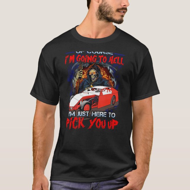 Of Course I'm Going To Hell I'm Just Here Dirt Tra T-Shirt (Front)