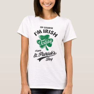 Of Course I'm Irish St. Patrick's Day T-Shirt