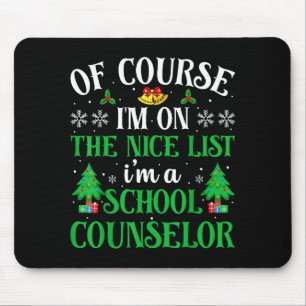 Of Course I'm On Nice List I'm A School Counselor  Mouse Pad