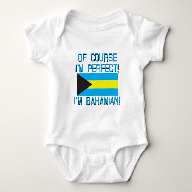 Of Course I'm Perfect, I'm Bahamian! Baby Bodysuit (Front)