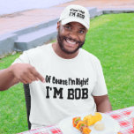 Of Course I'm Right Hat<br><div class="desc">Funny personalised hat says Of Course I'm Right I'm Bob.  Change the name to whatever you like.  Makes a Great Gift!</div>