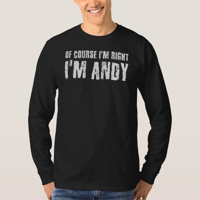 Of Course I'm Right I'm Andy Funny Idea T-Shirt (Front)