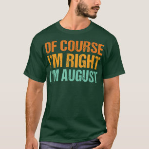 Of Course Im Right Im August Funny First Name Humo T-Shirt