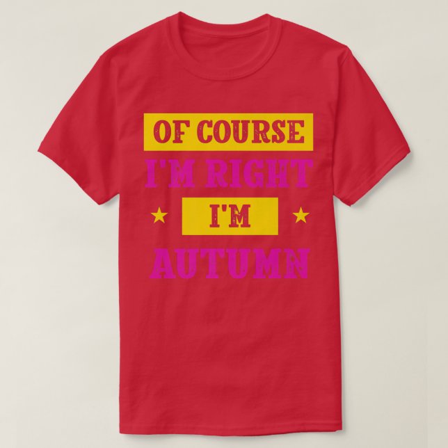 Of Course Im Right Im Autumn First Name Personaliz T-Shirt (Design Front)