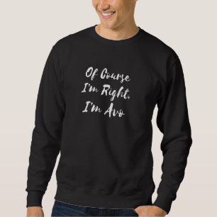 Of Course I'm Right I'm Avo Portuguese Grandmother Sweatshirt