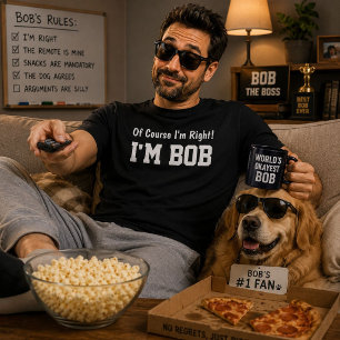 Of Course Im Right Im Bob Funny Husband Gift T-Shirt