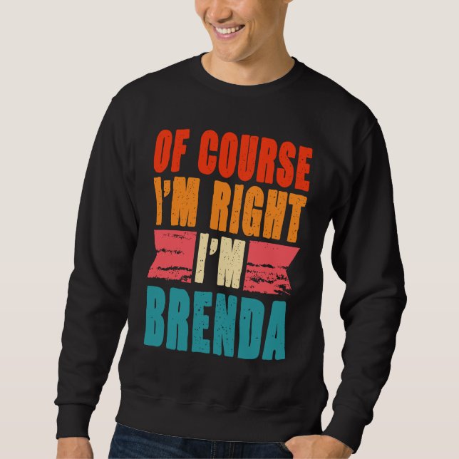 Of Course I'm Right I'm Brenda Sweatshirt (Front)