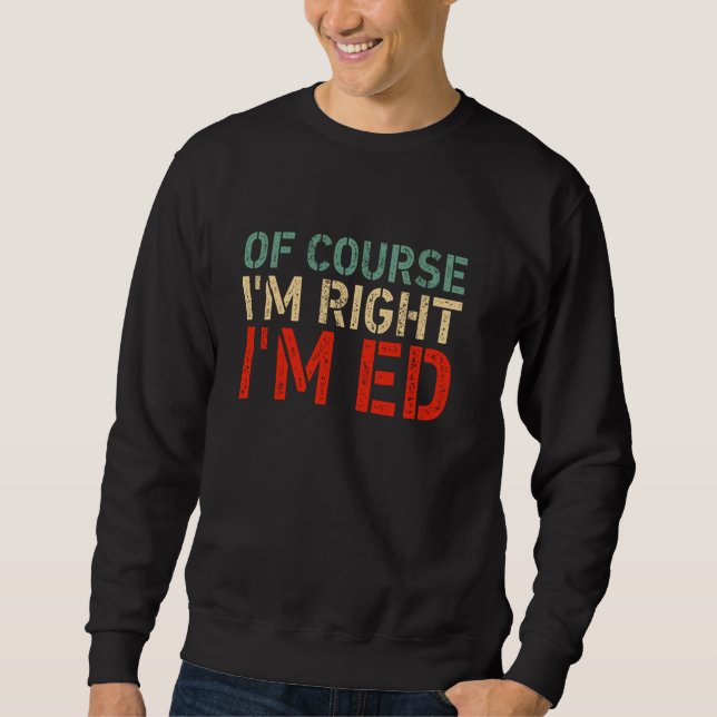 OF COURSE I'M RIGHT I'M ED Shirt Funny Birthday Ch (Front)
