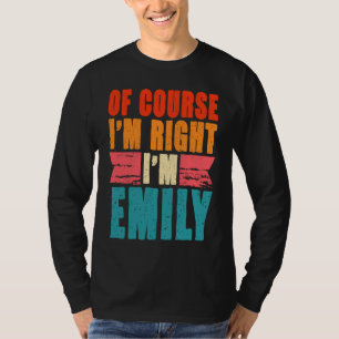Of Course I'm Right I'm Emily T-Shirt