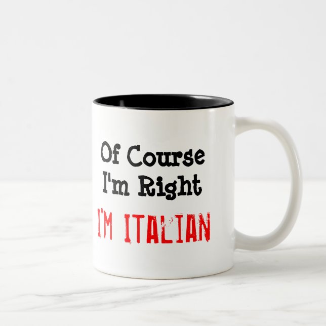 Of Course I'm Right, I'm Italian Two-Tone Coffee Mug (Right)