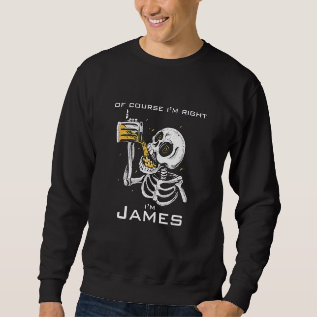Of course i'm right i'm James Sweatshirt (Front)