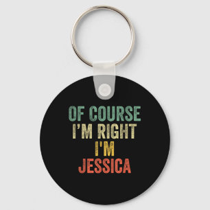 Of Course Im Right Im Jessica Shirt Birthday Gifts Key Ring