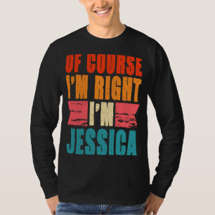 Of Course I'm Right I'm Jessica T-Shirt