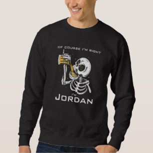 Of course i'm right i'm Jordan Premium Sweatshirt
