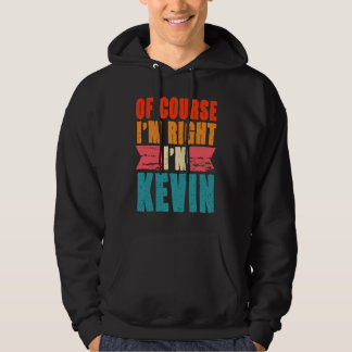 Of Course I'm Right I'm Kevin Hoodie