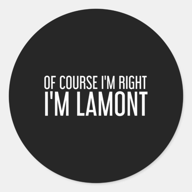 Of Course I'm Right I'm Lamont Funny Personalised  Classic Round Sticker (Front)