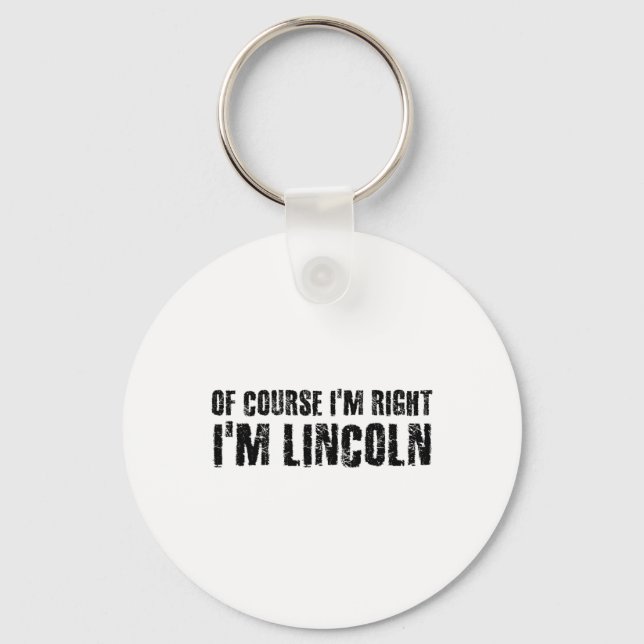 Of Course I'm Right I'm Lincoln Name Funny Christm Key Ring (Front)