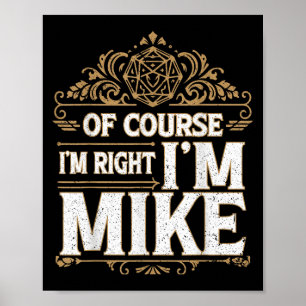 Of Course Im Right Im Mike First Name Mike  Poster