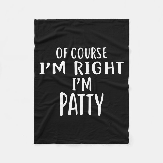 Of Course I'm Right, I'm Patty Novelty Humor  Fleece Blanket (Front)