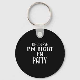 Of Course I'm Right, I'm Patty Novelty Humor  Key Ring