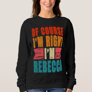 Of Course I'm Right I'm Rebecca Sweatshirt