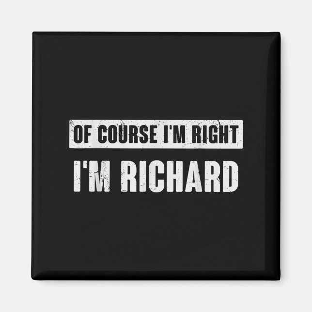 Of Course I'm Right I'm Richard - Funny Richard Na Magnet (Front)