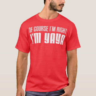 Of Course I'm Right I'm YaYa Greek Grandmother  T-Shirt