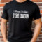 Of Course I'm Right Tshirt
