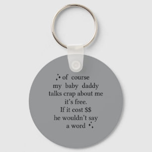 Of Course My Baby Daddy Talks About Me Its Key Ring