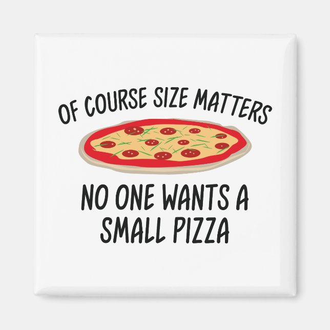 Of Course Size Matters No One Wants A Small Pizza Magnet (Front)