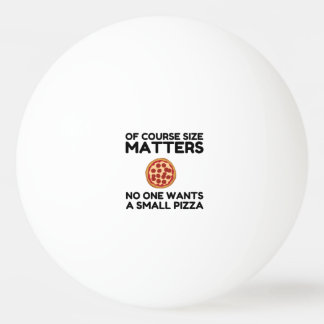 Of Course Size Matters No One Wants A Small Pizza. Ping Pong Ball