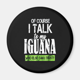 Of course talk to my Iguana Magnet